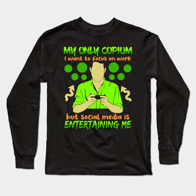 My Only Copium I Want To Focus On Work But Social Media Is Entertaining Me Long Sleeve T-Shirt by LetsBeginDesigns